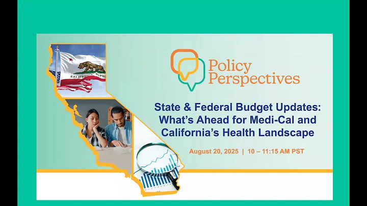 State & Federal Budget Updates: What’s Ahead for Medi-Cal and California’s Health Landscape