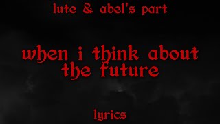 When I Think About The Future (Lute & Abel's Part) - Hazbin Hotel (Lyrics)