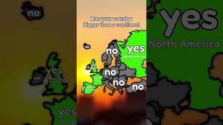 was your country bigger than a continent