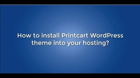 How to install Printcart - WordPress Printshop theme into your hosting?