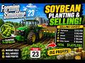 Farming Simulator 23 | From Planting Soybeans to Massive Profit Sales