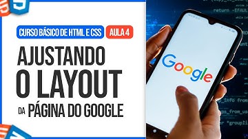 Ajustando o Layout da Página do Google - Curso Básico de HTML e CSS [Aula 4/6]