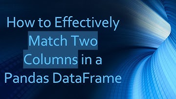 How to Effectively Match Two Columns in a Pandas DataFrame