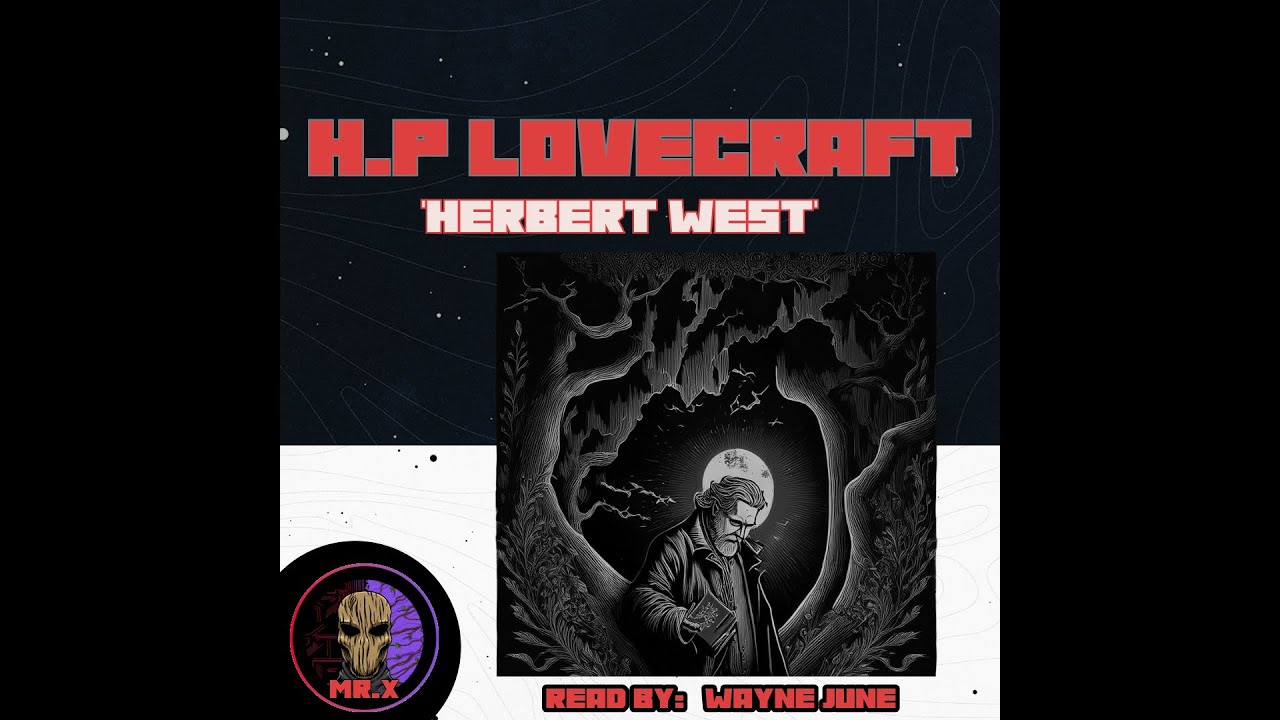 Herbert west | read by Wayne June | Mr.X | best lovecraft narrator, cosmic horror audiobooks