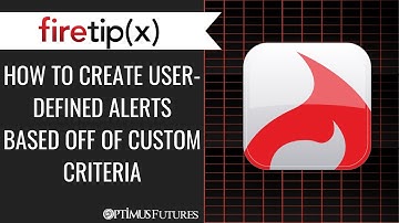 Firetip X - How to Create User-Defined Alerts Based off of Custom Criteria