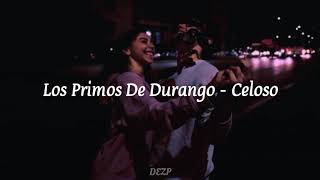 Los Primos De Durango - Celoso [LETRA]