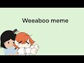 Weeaboo memecollab with gmc danni