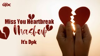 Miss You Heartbreak Mashup 2022 | Broken Angel X Kyun Rabba | Lofi Remix | It&#39;s DPK