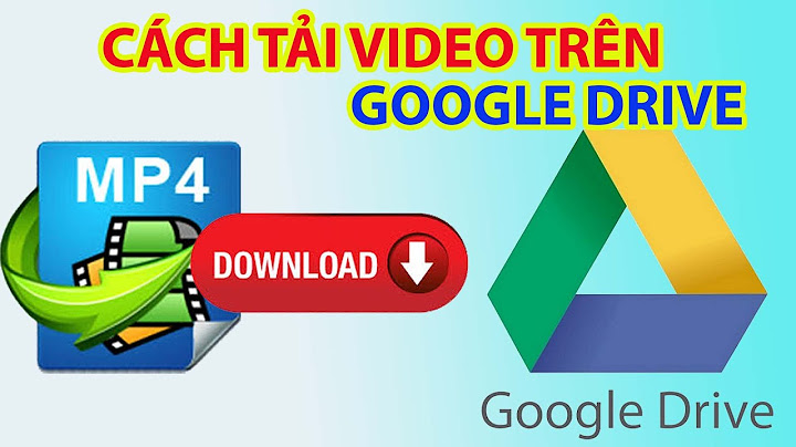 Hướng dẫn tải video trên google drive