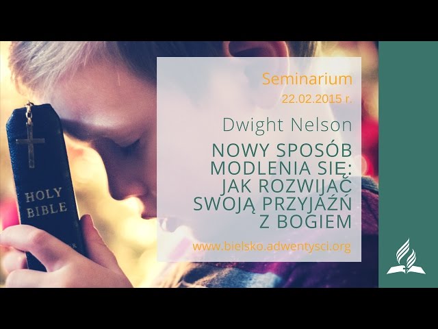 Dwight Nelson -31.Nowy sposób modlenia się:Jak rozwijać swoją przyjaźń z Bogiem - Seminarium cz. 31)