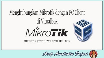 #2 Menghubungkan Mikrotik dengan PC Client di Virtualbox