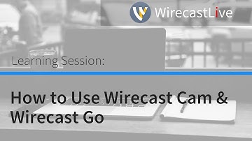 Learning Session: How to Use Wirecast Cam & Wirecast Go