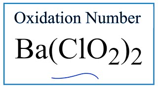How to find the Oxidation Number for Cl in Ba(ClO2)2     (Barium chlorite )