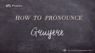 How to Pronounce Gruyere (Real Life Examples!)