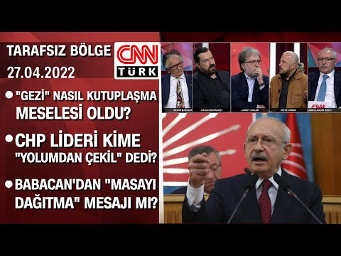 Gezi nasıl kutuplaşma meselesi oldu? Kılıçdaroğlu&rsquo;nun yoluna kim çıktı? - Tarafsız Bölge 27.04.2022