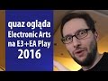 quaz ogląda E3 2016 #1: Electronic Arts