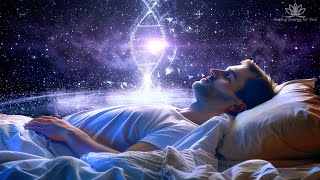 The Universe Heals You While You Sleep, Emotional and Physical Recovery, Soothing Deep Sleep Music