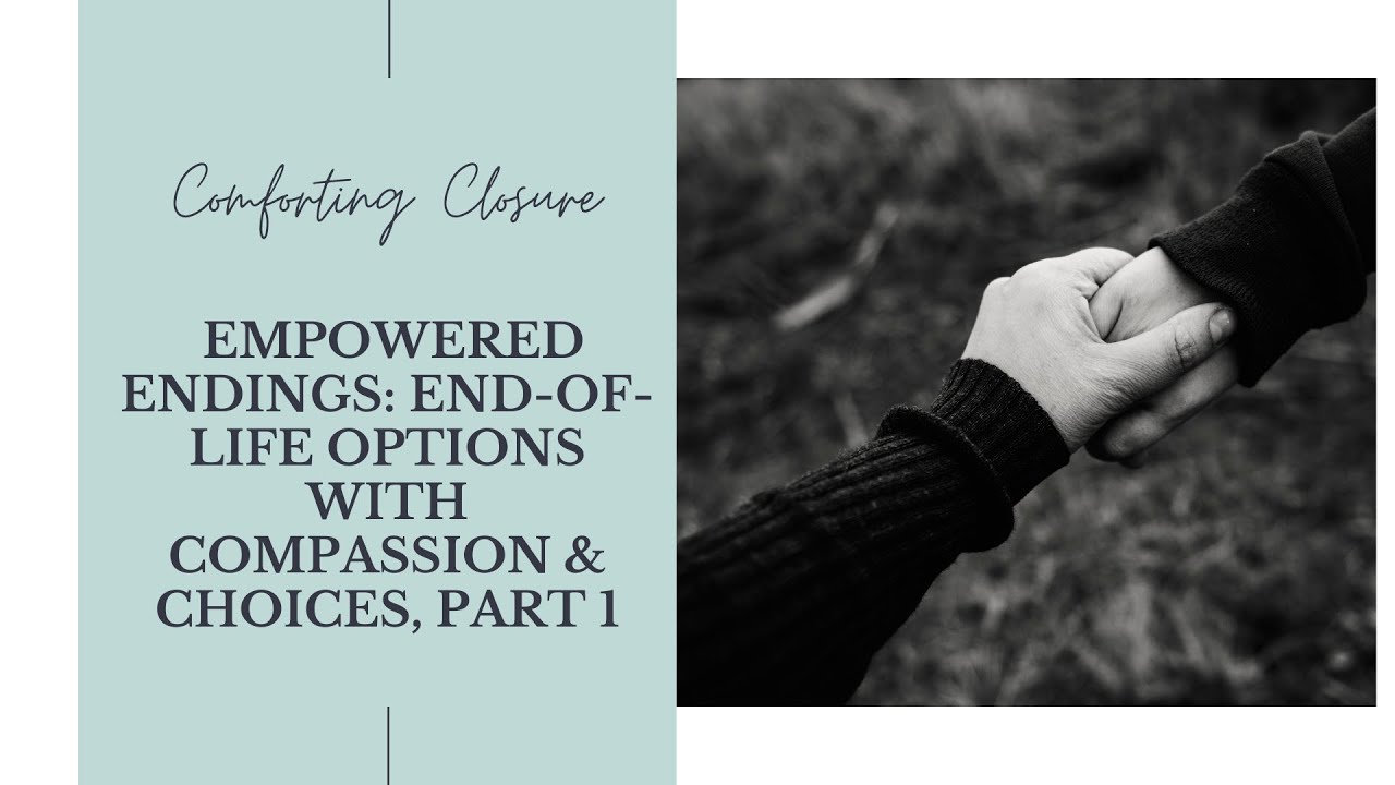 Empowered Endings: End-of-Life Options with Compassion & Choices, Part 1