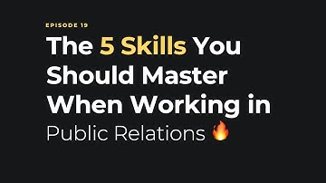 Episode 19: Top 5 Skills You Should Master When Working in Public Relations