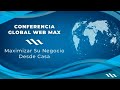 Conferencia Global Max Internacional 27 mayo 2020 (Maximizar su negocio desde casa)