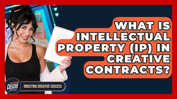 What Is Intellectual Property (IP) In Creative Contracts? - Directing Creative Success