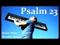 Psalm 23 - Salmos 23 - Piano Worship Soaking Instrumental Prophetic Prayer Music - Praise Him!