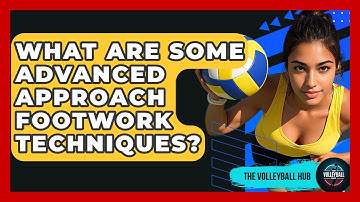 What Are Some Advanced Approach Footwork Techniques? - The Volleyball Hub