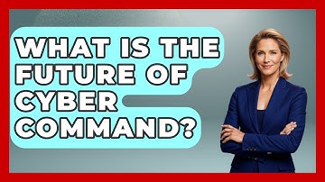 What Is The Future Of Cyber Command? - Tactical Warfare Experts