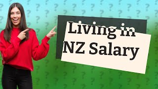 What salary do you need to live comfortably in NZ?