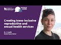 Creating transinclusive reproductive and sexual health care  aj lowik  cgshe speaker series