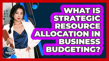 What Is Strategic Resource Allocation In Business Budgeting?