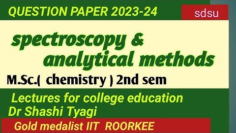 434 |spectroscopy and analytical methods question paper m sc 2nd sem chemistry 2023-24 sdsu