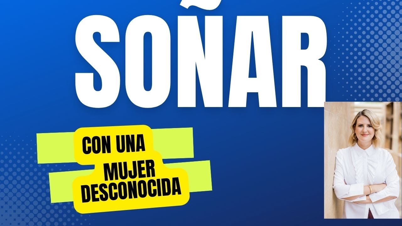 Soñar con una mujer desconocida, qué significa - YouTube