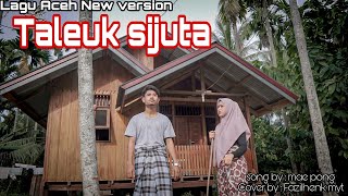 Lagu Aceh | Taleuk Sijuta | Mae Pong [New Version]Cover by [ Fazilhenk ]