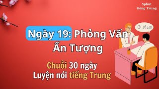 Ngày 19: Phỏng Vấn Ấn Tượng bằng Tiếng Trung - 30 Ngày Luyện Nói Tiếng Trung