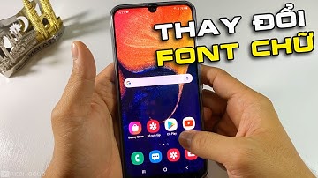 Cách thay đổi Font chữ trên điện thoại Samsung