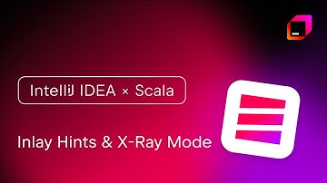 IntelliJ IDEA x Scala - Inlay Hints and X-Ray Mode