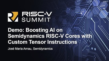 Demo: Boosting AI on Semidynamics RISC-V Cores with Custom Tensor Instructions - José María Arnau