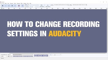 How to Change Audio Recording Settings in Audacity?