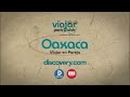 Viajar Para Vivir Episodio 7: Oaxaca (completo)