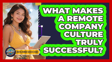 What Makes A Remote Company Culture Truly Successful? - Digital Nomad Success Guide