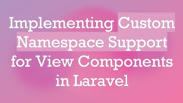Implementing Custom Namespace Support for View Components in Laravel