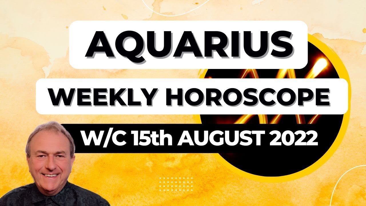 Aquarius Horoscope Weekly Astrology from 15th August 2022 YouTube