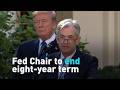 U.S. Federal Reserve Chair to end eight-year term