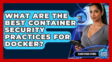 What Are The Best Container Security Practices For Docker? - Cloud Stack Studio