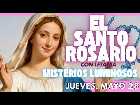 SANTO ROSARIO DE HOY: Misterios Luminosos (Jueves, Mayo 28) con Letania
