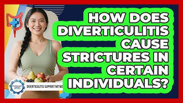 How Does Diverticulitis Cause Strictures In Certain Individuals? - Diverticulitis Support Network