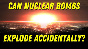 Could a Nuclear Bomb Go Off Accidentally?