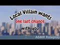 [ASMR]Your local Villain wants another chance - AMR Roleplay