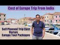 Cost of europe trip from india  budget of selfplanned europe trip versus europe tour package cost